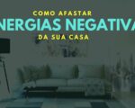 Maneiras de eliminar a energia negativa de sua sua residencia