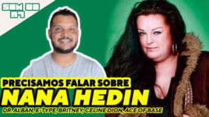 O SOM DO K7: Precisamos falar sobre NANA HEDIN –…