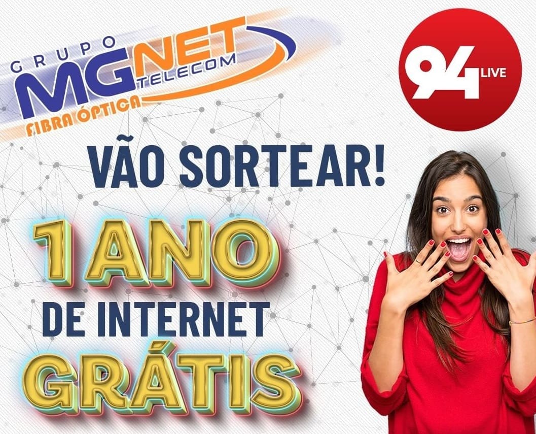 A 94 Live e o Grupo MG Net Telecom vão liberar um ano de internet grátis pra você