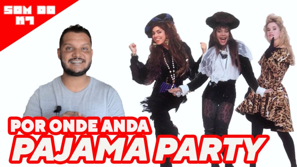 O SOM DO K7: YO NO SE – Por onde anda o grupo PAJAMA PARTY