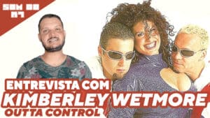 O SOM DO K7: Entrevista com KIMBERLEY WETMORE – OUTTA…
