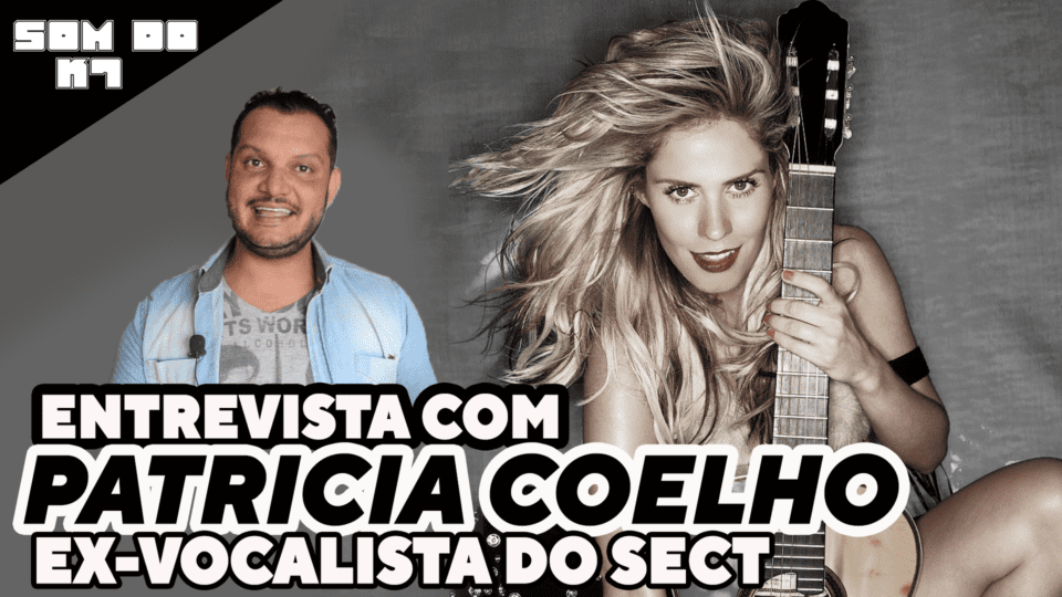 O SOM DO K7: SECT – Entrevista com a cantora Patrícia Coelho