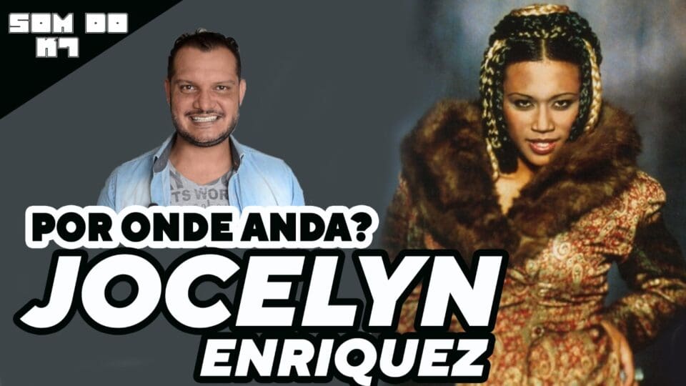 O SOM DO K7: DO YOU MISS ME? POR ONDE ANDA JOCELYN ENRIQUEZ