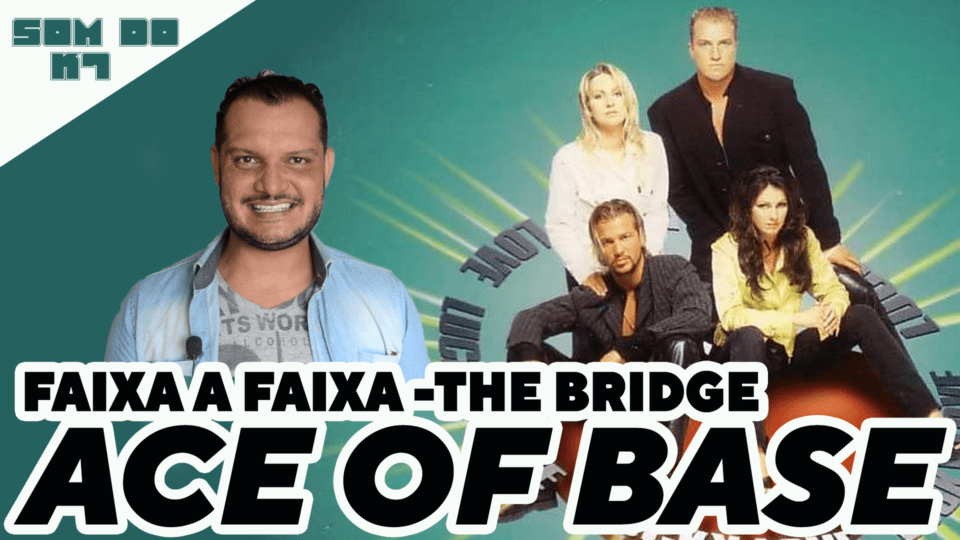 O SOM DO K7: BEAUTIFUL LIFE – ACE OF BASE Review Faixa a faixa do album THE BRIDGE