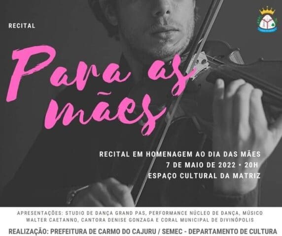 Carmo do Cajuru: Recital em homenagem ao Dia das M&atilde;es acontece dia 07 de Maio