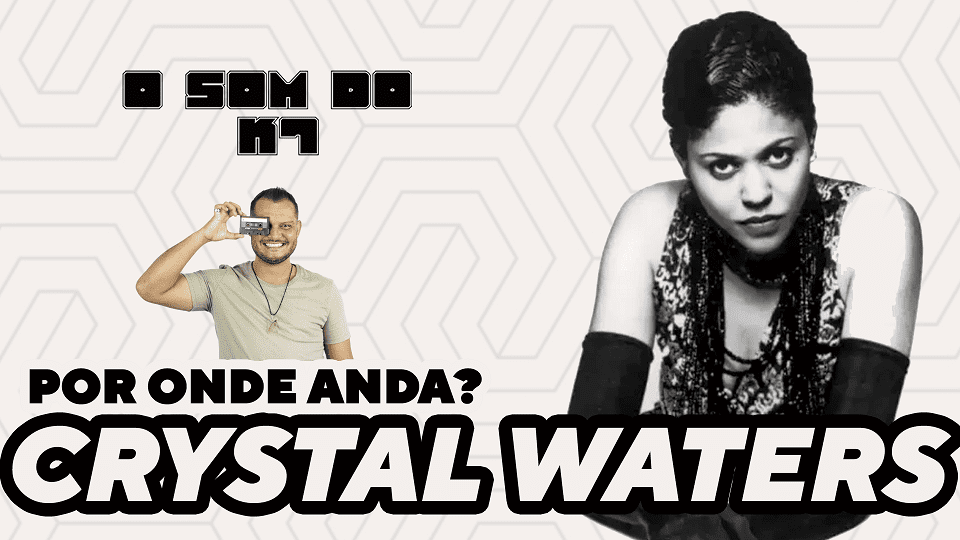 O SOM DO K7: GYPSY WOMAN – POR ONDE ANDA CRYSTAL WATERS | O SOM DO K7