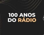 100 anos do r&aacute;dio: A hist&oacute;ria do ve&iacute;culo de comunica&ccedil;&atilde;o no Brasil