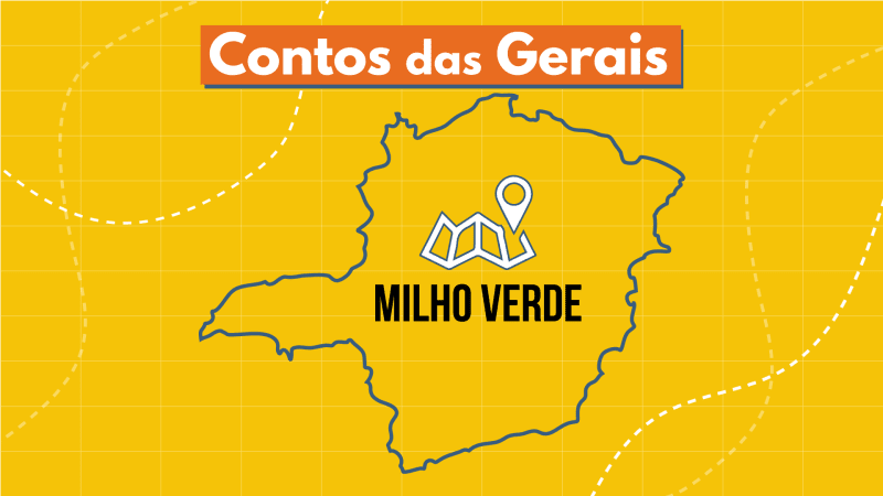 Podcast Contos das Gerais: conheça Milho Verde, distrito rústico e encantador