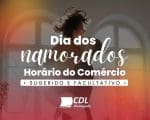 CDL Divinópolis sugere aos comerciantes o funcionamento em horário especial do dia dos namorados