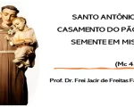 Santo Ant&ocirc;nio: O Santo da Devo&ccedil;&atilde;o e dos Milagres, na reflex&atilde;o de Frei Jacir