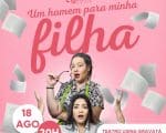 Grupo Corre Coxia apresenta a comédia ” UM HOMEM PARA MINHA FILHA” nesta Sexta Feira (18) no Teatro Usina Gravatá