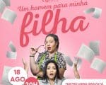 Grupo Corre Coxia apresenta a com&eacute;dia &rdquo; UM HOMEM PARA MINHA FILHA&rdquo; nesta Sexta Feira (18) no Teatro Usina Gravat&aacute;