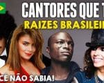 Cantores que têm raízes brasileiras e você não sabia