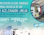 CSSJD recebe Gleide Andrade para entrega de um novo acelerador linear