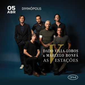 Dado Villa-Lobos e Marcelo Bonf&aacute; apresentam a turn&ecirc; &ldquo;As V Esta&ccedil;&otilde;es&rdquo; em Divin&oacute;polis