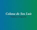 Coluna do Seu Luis – confira os destaques da política e esporte nesta segunda-feira (19/02)