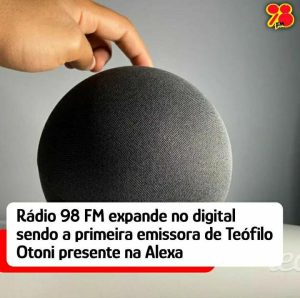 Alexa, tocar 98 TE&Oacute;: R&aacute;dio 98 FM expande seu alcance digital