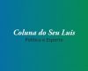 Coluna do Seu Luis — confira os destaques da política e esporte nesta quarta-feira (17/04)