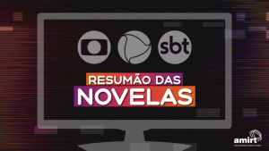 Resumão de novelas — 19 de julho, sexta