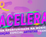 ACELERA: Oportunidade para artistas transgênero tem vagas abertas