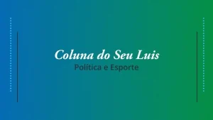 Coluna do Seu Luis &mdash; confira os destaques da pol&iacute;tica e esporte nesta segunda-feira (02/09)