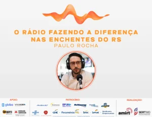 O r&aacute;dio fazendo a diferen&ccedil;a nas enchentes do Rio Grande do Sul: Paulo Rocha est&aacute; confirmado no Inovam&iacute;dia