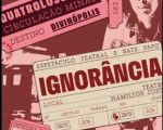 Grupo de teatro Quatroloscinco de BH apresenta em Divinópolis gratuitamente a premiada peça “Ignorância”