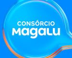 Conheça as novidades do Magalu e sobre o Consórcio com varias propostas