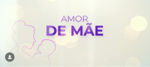 “Amor de Mãe”: A força do amor incondicional