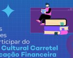Professores e estudantes podem participar do Concurso Cultural Carretel sobre Educação Financeira