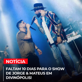 Faltam 10 dias para o show de Jorge & Mateus em Divin&oacute;polis!