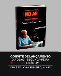 Refer&ecirc;ncia do r&aacute;dio em MG,Emanuel Carneiro lan&ccedil;a livro &ldquo;No Ar&rdquo; em BH; evento ser&aacute; na CDL no dia 02/03
