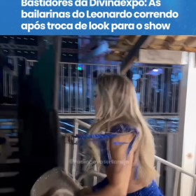 Bastidores da Divinaexpo: bailarinas de Leonardo protagonizam correria ap&oacute;s troca de look