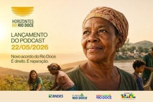 Governo do Brasil e BNDES lan&ccedil;am podcast sobre o Novo Acordo do Rio Doce