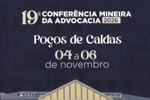Poços de Caldas recebe a 19ª Conferência Mineira da Advocacia…