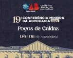 19&ordf; Confer&ecirc;ncia Mineira da Advocacia debate futuro da profiss&atilde;o, tecnologia e democracia em Po&ccedil;os de Caldas&nbsp;